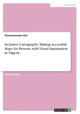 Cartografía inclusiva. Elaboración de mapas accesibles para personas con discapacidad visual en Nigeria - Inclusive Cartography. Making Accessible Maps for Persons with Visual Impairment in Nigeria