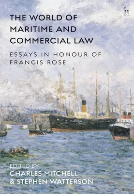 El mundo del derecho marítimo y comercial: Ensayos en honor de Francis Rose - The World of Maritime and Commercial Law: Essays in Honour of Francis Rose