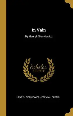 En vano: Por Henryk Sienkiewicz - In Vain: By Henryk Sienkiewicz