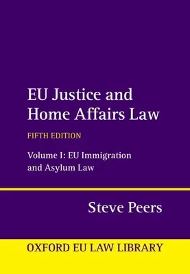 Derecho de Justicia y Asuntos de Interior de la UE: Volume 1: Eu Immigration and Asylum Law - Eu Justice and Home Affairs Law: Volume 1: Eu Immigration and Asylum Law