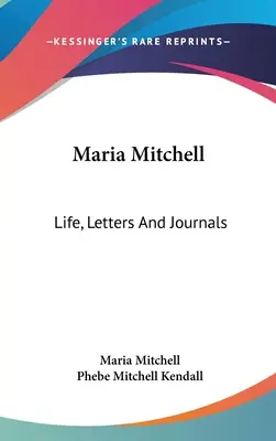 Maria Mitchell Vida, Cartas y Diarios - Maria Mitchell: Life, Letters And Journals