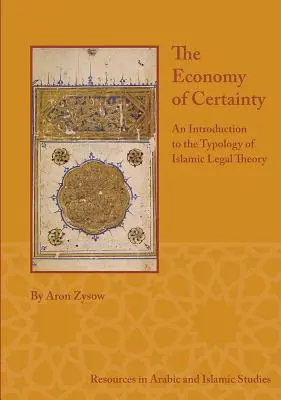 La economía de la certeza: Introducción a la tipología de la teoría jurídica islámica - The Economy of Certainty: An Introduction to the Typology of Islamic Legal Theory