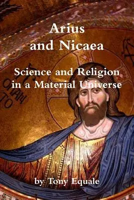 Arrio y Nicea, ciencia y religión en un universo material - Arius and Nicaea, Science and Religion in a Material Universe