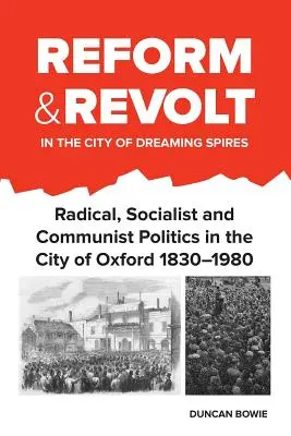Reforma y revuelta en la ciudad de las agujas soñadoras: Política radical, socialista y comunista en la ciudad de Oxford 1830-1980 - Reform and Revolt in the City of Dreaming Spires: Radical, Socialist and Communist Politics in the City of Oxford 1830-1980