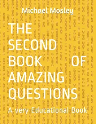 El segundo libro de preguntas sorprendentes: Un Libro Muy Educativo - The Second Book Of Amazing Questions: A very Educational Book