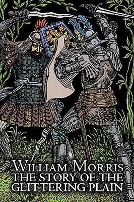 La historia de la llanura resplandeciente de Wiliam Morris, Ficción, Clásicos, Fantasía, Cuentos de hadas, Cuentos populares, Leyendas y mitología - The Story of the Glittering Plain by Wiliam Morris, Fiction, Classics, Fantasy, Fairy Tales, Folk Tales, Legends & Mythology