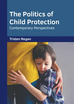 La política de protección de la infancia: Perspectivas contemporáneas - The Politics of Child Protection: Contemporary Perspectives