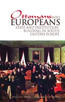 De otomanos a europeos: Estado y construcción institucional en Europa Sudoriental - Ottomans Into Europeans: State and Institution-Building in South Eastern Europe