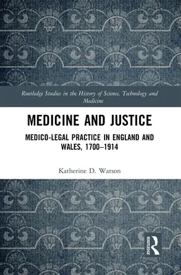 Medicina y justicia: La práctica médico-legal en Inglaterra y Gales, 1700-1914 - Medicine and Justice: Medico-Legal Practice in England and Wales, 1700-1914