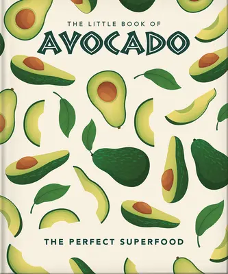 El pequeño libro del aguacate: El superalimento definitivo - The Little Book of Avocado: The Ultimate Superfood