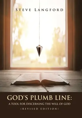 La plomada de Dios: Una herramienta para discernir la voluntad de Dios (Edición revisada) - God's Plumb Line: A Tool for Discerning the Will of God (Revised Edition)