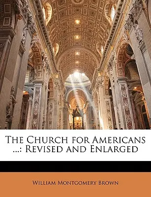 La Iglesia para los americanos ...: Revisado y ampliado - The Church for Americans ...: Revised and Enlarged