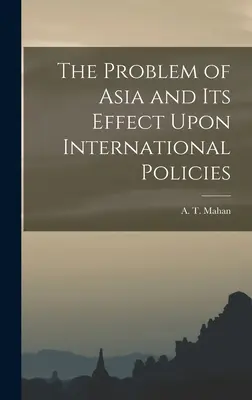 El problema de Asia y su efecto en la política internacional - The Problem of Asia and Its Effect Upon International Policies