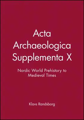 ACTA Archaeologica Supplementa X: De la prehistoria nórdica a la época medieval - ACTA Archaeologica Supplementa X: Nordic World Prehistory to Medieval Times