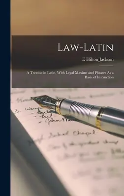 Derecho-Latín: Tratado en latín, con máximas y frases jurídicas como base de la instrucción - Law-Latin: A Treatise in Latin, With Legal Maxims and Phrases As a Basis of Instruction