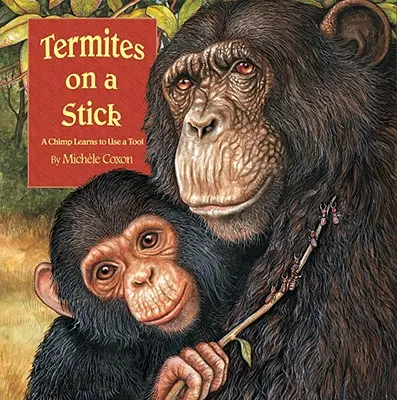 Termitas en un palo: Un chimpancé aprende a usar una herramienta - Termites on a Stick: A Chimpanzee Learns to Use a Tool