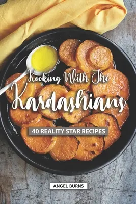 Cocinando con las Kardashians: 40 Recetas de Estrellas de Reality - Kooking with the Kardashians: 40 Reality Star Recipes