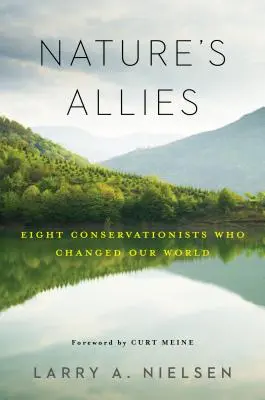 Aliados de la naturaleza: Ocho conservacionistas que cambiaron nuestro mundo - Nature's Allies: Eight Conservationists Who Changed Our World