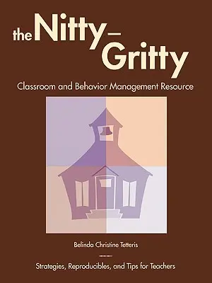 The Nitty-Gritty Classroom and Behavior Management Resource: Estrategias, materiales reproducibles y consejos para profesores - The Nitty-Gritty Classroom and Behavior Management Resource: Strategies, Reproducibles, and Tips for Teachers