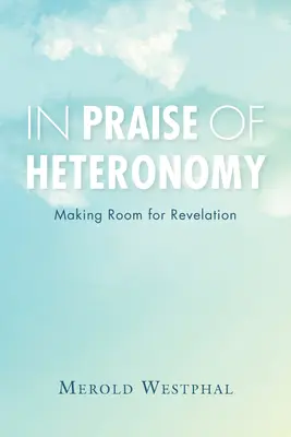 Elogio de la heteronomía: Un lugar para la revelación - In Praise of Heteronomy: Making Room for Revelation