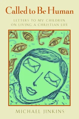 Llamados a ser humanos: Cartas a mis hijos sobre la vida cristiana - Called to Be Human: Letters to My Children on Living a Christian Life