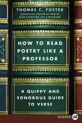 Cómo leer poesía como un profesor: Una guía ágil y sonora del verso - How to Read Poetry Like a Professor: A Quippy and Sonorous Guide to Verse