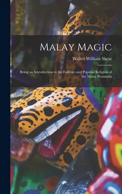 Malay Magic: Being an Introduction to the Folklore and Popular Religion of the Malay Peninsula (Magia malaya: introducción al folclore y la religión popular de la península malaya) - Malay Magic: Being an Introduction to the Folklore and Popular Religion of the Malay Peninsula
