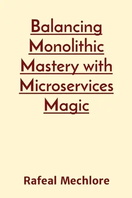 Equilibrio entre el dominio monolítico y la magia de los microservicios - Balancing Monolithic Mastery with Microservices Magic