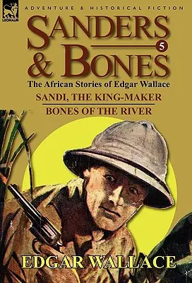 Sanders & Bones-Las aventuras africanas: 5-Sandi, el Hacedor de Reyes y Huesos del Río - Sanders & Bones-The African Adventures: 5-Sandi, the King-Maker & Bones of the River