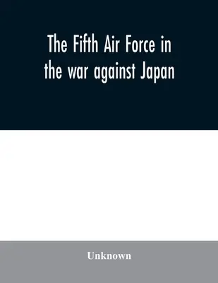 La Quinta Fuerza Aérea en la guerra contra Japón - The Fifth Air Force in the war against Japan