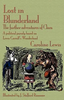 Perdidos en el País de las Maravillas: Las nuevas aventuras de Clara: una parodia política basada en el País de las Maravillas de Lewis Carroll - Lost in Blunderland: The Further Adventures of Clara. a Political Parody Based on Lewis Carroll's Wonderland