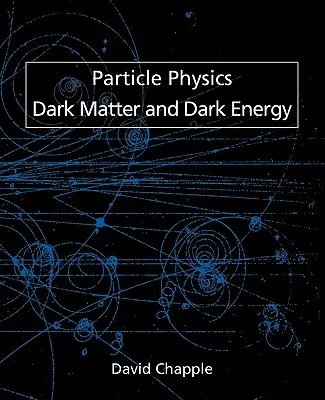 Física de partículas, materia y energía oscuras - Particle Physics, Dark Matter and Dark Energy