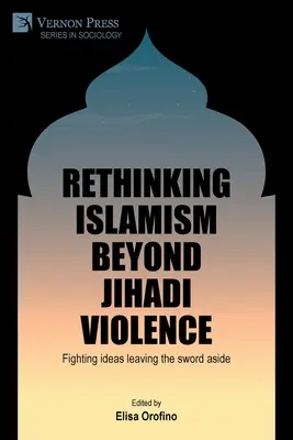 Repensar el islamismo más allá de la violencia yihadista: Combatir las ideas dejando a un lado la espada - Rethinking Islamism beyond jihadi violence: Fighting ideas leaving the sword aside