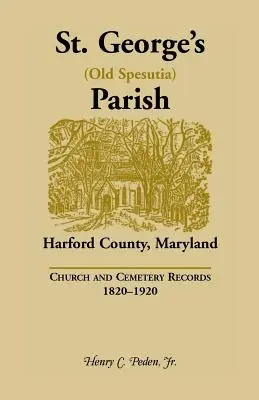 Parroquia de St. George (Old Spesutia), Condado de Harford, Maryland: Registros de iglesias y cementerios, 1820-1920 - St. George's (Old Spesutia) Parish, Harford County, Maryland: Church and Cemetery Records, 1820-1920