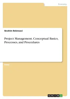 Gestión de Proyectos. Conceptos básicos, procesos y procedimientos - Project Management. Conceptual Basics, Processes, and Procedures