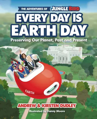 Las aventuras de Jungle Bird Todos los días son el Día de la Tierra: Preservar nuestro planeta, pasado y presente - The Adventures of Jungle Bird: Every Day Is Earth Day: Preserving Our Planet, Past and Present