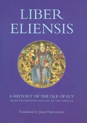 Liber Eliensis: Historia de la isla de Ely desde el siglo VII hasta el XII, recopilada por un monje de Ely en el siglo XII - Liber Eliensis: A History of the Isle of Ely from the Seventh Century to the Twelfth, Compiled by a Monk of Ely in the Twelfth Century