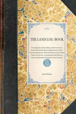 Land Log-Book: Recopilación de anécdotas y sucesos extraídos del diario llevado por el autor durante una residencia de varios años. - Land Log-Book: A Compilation of Anecdotes and Occurrences Extracted from the Journal Kept by the Author During a Residence of Several