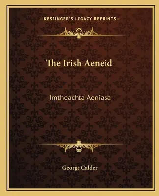 La Eneida irlandesa: Imtheachta Aeniasa - The Irish Aeneid: Imtheachta Aeniasa