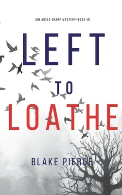 Left to Loathe (Un misterio de Adele Sharp - Libro 14) - Left to Loathe (An Adele Sharp Mystery-Book Fourteen)