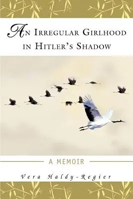 Una infancia irregular a la sombra de Hitler: Memorias - An Irregular Girlhood In Hitler's Shadow: A Memoir