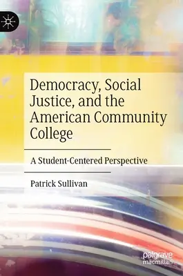 Democracia, justicia social y el Community College estadounidense: Una perspectiva centrada en el estudiante - Democracy, Social Justice, and the American Community College: A Student-Centered Perspective