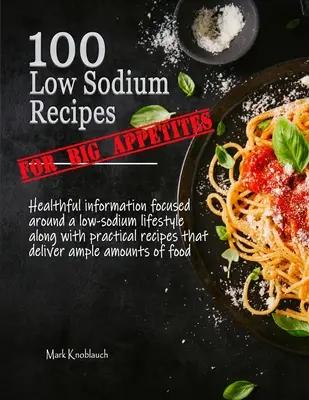 100 recetas bajas en sodio (para grandes apetitos) - 100 Low Sodium Recipes (for Big Appetites)