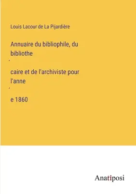 Anuario del bibliófilo, bibliotecario y archivero del año 1860 - Annuaire du bibliophile, du bibliothécaire et de l'archiviste pour l'année 1860