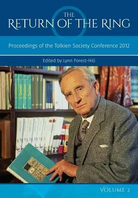 El retorno del anillo Volumen II: Actas de la Conferencia de la Sociedad Tolkien 2012 - The Return Of The Ring Volume II: Proceedings of the Tolkien Society Conference 2012