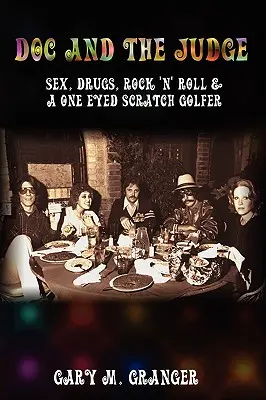 Doc and the Judge: Sexo, drogas, rock and roll y un golfista tuerto - Doc and the Judge: Sex, Drugs, Rock 'n' Roll & a One Eyed Scratch Golfer