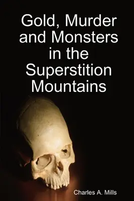 Oro, asesinatos y monstruos en las montañas de la Superstición - Gold, Murder and Monsters in the Superstition Mountains