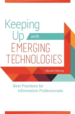 Mantenerse al día con las tecnologías emergentes: Buenas prácticas para profesionales de la información - Keeping Up with Emerging Technologies: Best Practices for Information Professionals