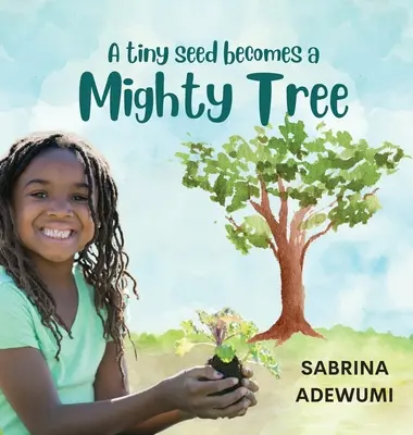 Una pequeña semilla se convierte en un poderoso árbol - A Tiny Seed Becomes a Mighty Tree