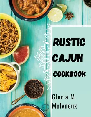 Libro De Cocina Cajún Rústico: Descubre el Corazón de la Cocina Sureña con Deliciosas Recetas Cajún - Rustic Cajun Cookbook: Discover the Heart of Southern Cooking with Delicious Cajun Recipes